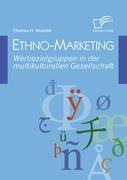 Ethno-Marketing: Werbezielgruppen in der multikulturellen Gesellschaft