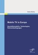 Mobile TV in Europa: Geschäftsmodelle, Technologien, Rahmenbedingungen