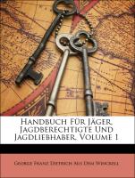 Handbuch für Jäger, Jagdberechtigte und Jagdliebhaber, Erster Band