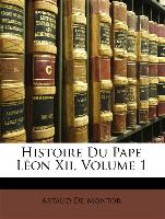 Histoire Du Pape Léon Xii, Volume 1