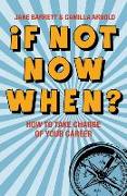 If Not Now, When?: How to Take Charge of Your Career