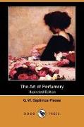 The Art of Perfumery (Illustrated Edition) (Dodo Press)