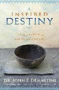 Inspired Destiny: Living a Fulfilling and Purposeful Life