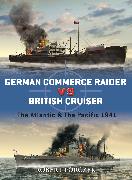 German Commerce Raider Vs British Cruiser: The Atlantic & the Pacific 1941