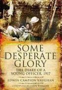 Some Desperate Glory: the Diary of a Young Officer, 1917