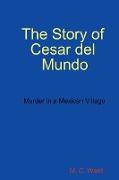 The Story of Cesar del Mundo