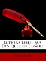 Luther's Leben, Aus Den Quellen Erzählt, Dritte Auflage