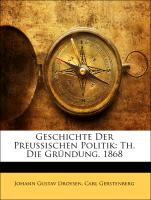 Geschichte Der Preussischen Politik: Th. Die Gründung. 1868, Erster Theil