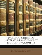 Lycée: Ou Cours De Littérature Ancienne Et Moderne, Volume 15