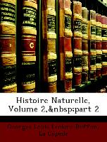 Histoire Naturelle, Volume 2, Part 2
