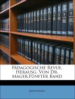 Pädagogische Revue, Herausg. Von Dr. Mager,Fünfter Band