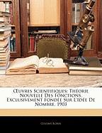 OEuvres Scientifiques: Théorie Nouvelle Des Fonctions, Exclusivement Fondée Sur L'Idée De Nombre. 1903