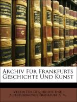 Archiv für Frankfurts Geschichte und Kunst. Dritte Folge, Erster Band