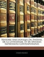 Histoire Anecdotique Du Théâtre, De La Littérature, Et De Diverses Impressions Contemporaines