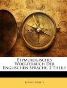 Etymologisches Woerterbuch Der Englischen Sprache. ZWEITER THEIL