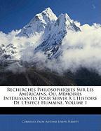 Recherches Philosophiques Sur Les Américains, Ou, Mémoires Intéressantes Pour Servir À L'Histoire De L'Espece Humaine, Volume 1