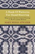A Book of Patterns for Hand-Weaving, Designs from the John Landes Drawings in the Pennsylvnia Museum