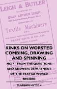 Kinks on Worsted Combing, Drawing and Spinning - No. 4 - From the Questions and Answers Department of the Textile World Record