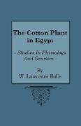 The Cotton Plant in Egypt - Studies in Physiology and Genetics