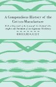 A Compendious History of the Cotton Manufacture with a Disproval of the Claim of Sir Richard Arkwright to the Invention of Its Ingenious Machinery