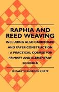 Raphia and Reed Weaving - Including Also Cardboard and Paper Construction - A Practical Course for Primary and Elementary Schools