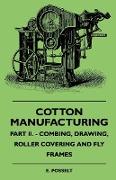 Cotton Manufacturing - Part II. - Combing, Drawing, Roller Covering and Fly Frames