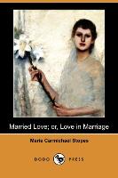 Married Love, Or, Love in Marriage (Dodo Press)