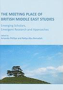 The Meeting Place of British Middle East Studies: Emerging Scholars, Emergent Research & Approaches