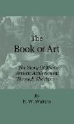 The Book of Art - The Story of Man's Artistic Achievement Through the Ages