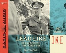 Lead Like Ike: Ten Business Strategies from the CEO of D-Day