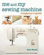 Me and My Sewing Machine: A Beginner's Guide
