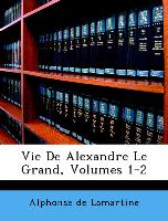 Vie de Alexandre Le Grand, Volumes 1-2
