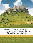 Mémoires Biographiques, Littéraires Et Politiques De Mirabeau, Volume 5