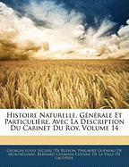 Histoire Naturelle, Générale Et Particulière, Avec La Description Du Cabinet Du Roy, Volume 14
