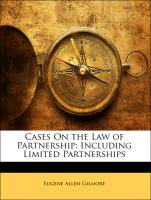 Cases on the Law of Partnership: Including Limited Partnerships