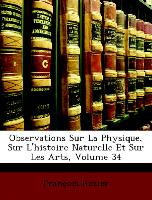 Observations Sur La Physique, Sur L'Histoire Naturelle Et Sur Les Arts, Volume 34