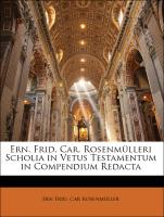 Ern. Frid. Car. Rosenmülleri Scholia in Vetus Testamentum in Compendium Redacta