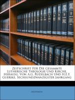 Zeitschrift Für Die Gesammte Lutherische Theologie Und Kirche, Herausg. Von A.G. Rudelbach Und H.E.F. Guerike, Sechsundzwanzigster Jahrgang