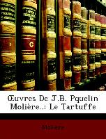 OEuvres De J.B. Pquelin Molière..: Le Tartuffe