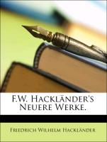 F.W. Hackländer's Neuere Werke