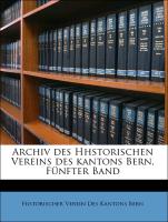 Archiv des Hhstorischen Vereins des kantons Bern, Fünfter Band