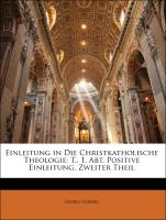 Einleitung in Die Christkatholische Theologie: T., 1. Abt. Positive Einleitung, Zweiter Theil