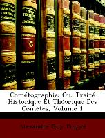 Cométographie: Ou, Traité Historique Et Théorique Des Comètes, Volume 1