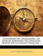 Grammaire Des Grammaires, Ou Analyse Raisonnée Des Meilleurs Traités Sur La Langue Françoise