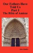 Our Fathers Have Told Us. Part I. the Bible of Amiens