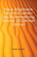 Neue Allgemeine Deutsche Garten- Und Blumenzeitung, Volume 16