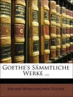Goethe's Sämmtliche Werke ... Sechster Band