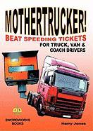 Mothertrucker! Beat Speeding Tickets for Truck, Van and Coach Drivers