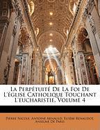 La Perpétuité De La Foi De L'église Catholique Touchant L'eucharistie, Volume 4