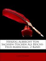 Herzog Albrecht Von Sachsen-Teschen Als Reichs-Feld-Marschall, 2 Band